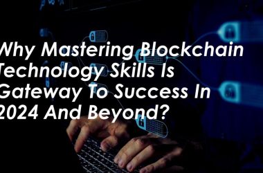 why-mastering-blockchain-technology-skills-is-gateway-to-success-in-2024-and-beyond?