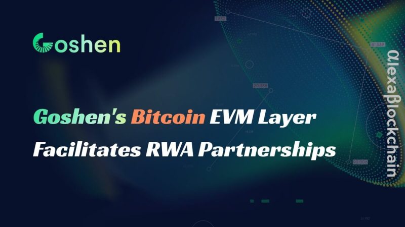 goshen’s-bitcoin-evm-layer-facilitates-rwa-partnerships