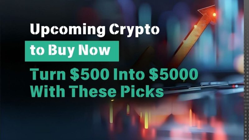 upcoming-crypto-to-buy-now:-turn-$500-into-$5000-with-these-picks