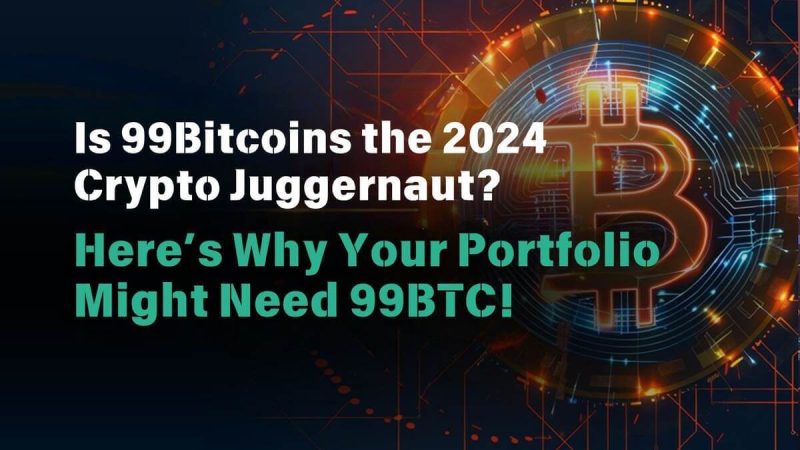 is-99bitcoins-the-2024-crypto-juggernaut?-here’s-why-your-portfolio-might-need-99btc!