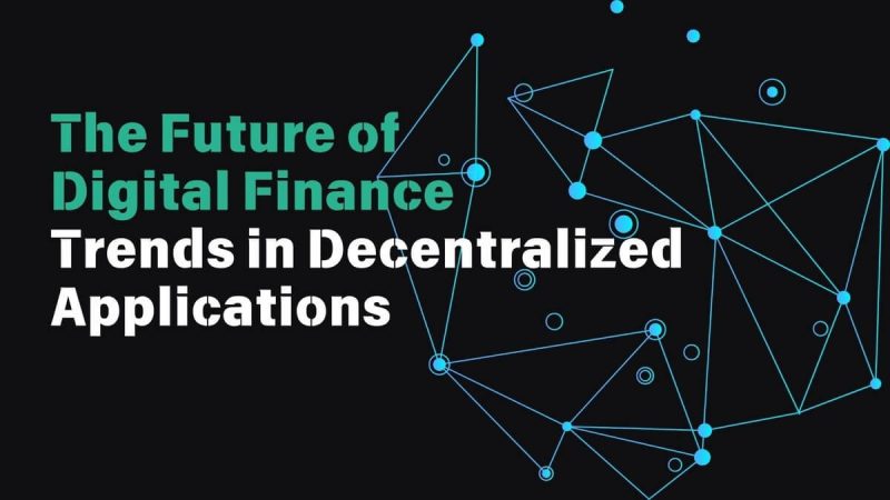 the-future-of-digital-finance:-trends-in-decentralized-applications