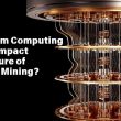 how-quantum-computing-could-impact-the-future-of-bitcoin-mining