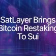 satlayer-bitcoin-restaking-integration-set-to-ignite-btcfi-on-sui