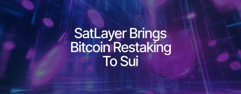 satlayer-bitcoin-restaking-integration-set-to-ignite-btcfi-on-sui