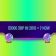 how-much-would-$1,000-invested-in-xrp-in-2018-be-worth-today?