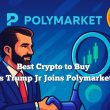 best-crypto-to-buy-as-trump-jr.-backs-polymarket-with-major-investment